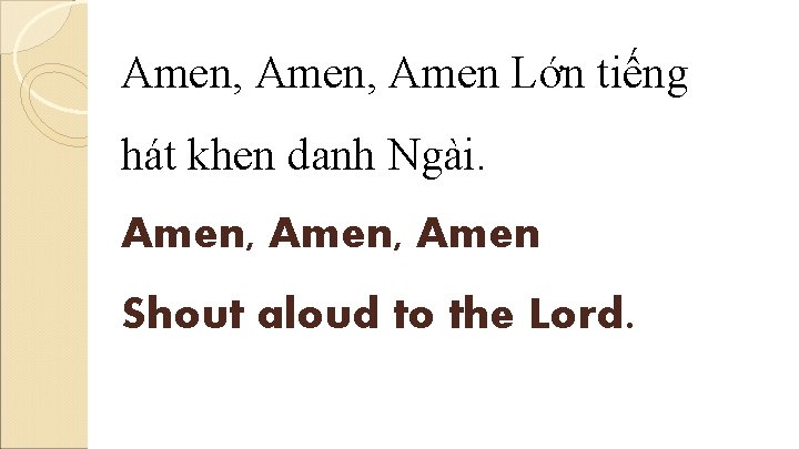 Amen, Amen Lớn tiếng hát khen danh Ngài. Amen, Amen Shout aloud to the