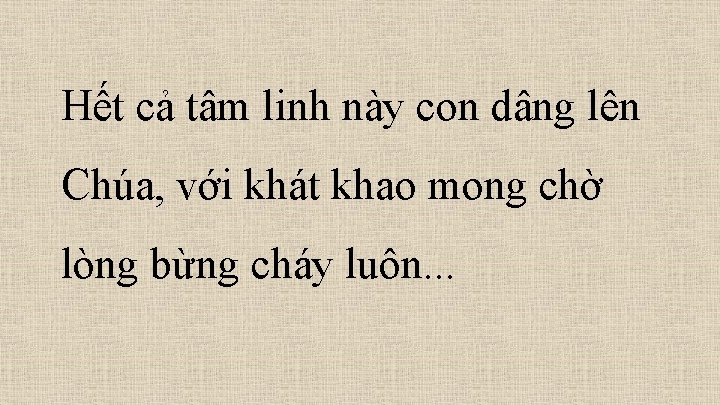 Hết cả tâm linh này con dâng lên Chúa, với khát khao mong chờ