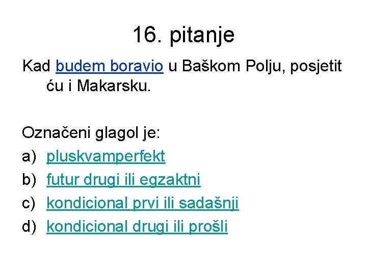 16. pitanje Kad budem boravio u Baškom Polju, posjetit ću i Makarsku. Označeni glagol