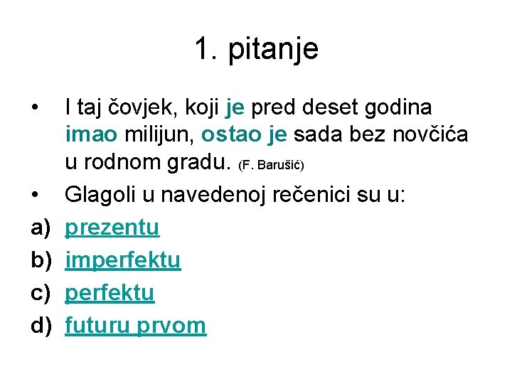 1. pitanje • • a) b) c) d) I taj čovjek, koji je pred