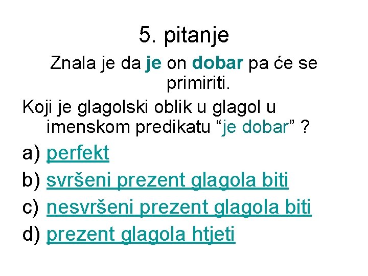 5. pitanje Znala je da je on dobar pa će se primiriti. Koji je