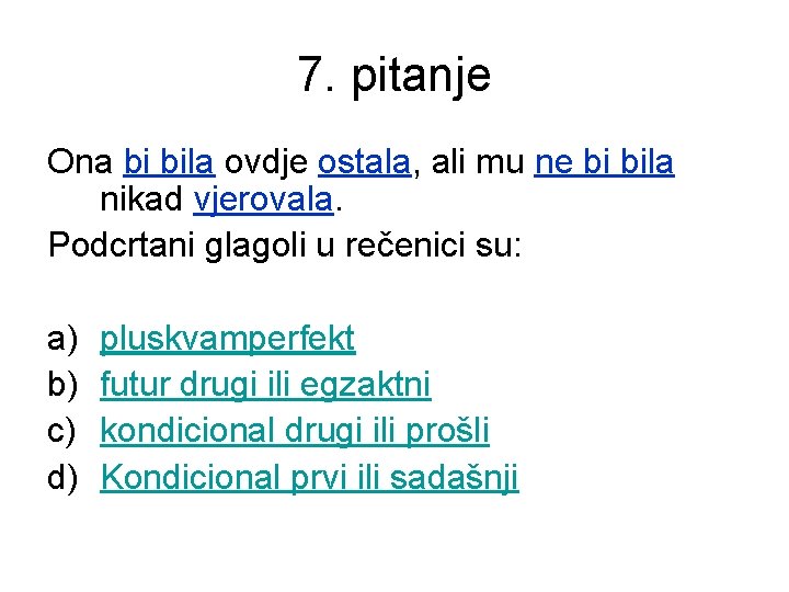 7. pitanje Ona bi bila ovdje ostala, ali mu ne bi bila nikad vjerovala.