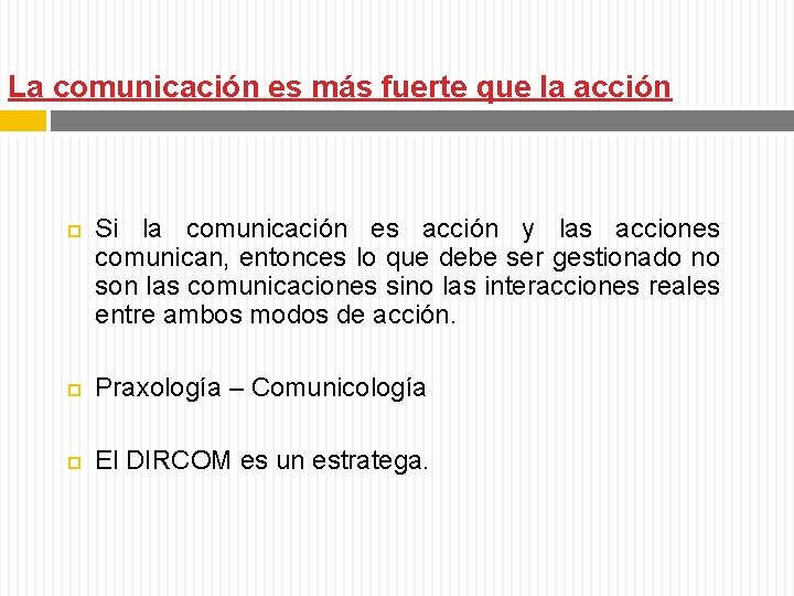 La comunicación es más fuerte que la acción Si la comunicación es acción y