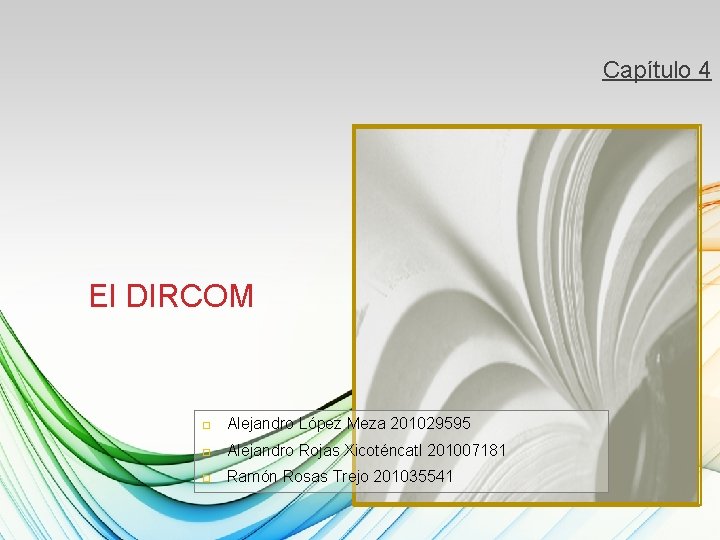 Capítulo 4 El DIRCOM Alejandro López Meza 201029595 Alejandro Rojas Xicoténcatl 201007181 Ramón Rosas