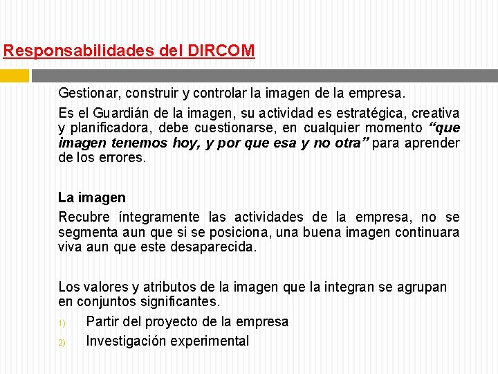 Responsabilidades del DIRCOM Gestionar, construir y controlar la imagen de la empresa. Es el