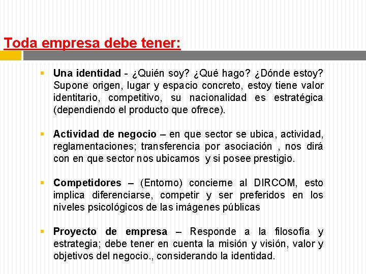 Toda empresa debe tener: § Una identidad - ¿Quién soy? ¿Qué hago? ¿Dónde estoy?