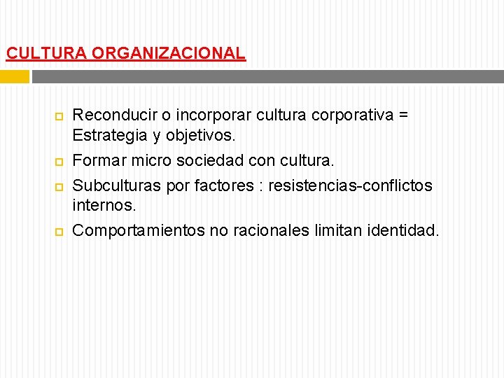 CULTURA ORGANIZACIONAL Reconducir o incorporar cultura corporativa = Estrategia y objetivos. Formar micro sociedad