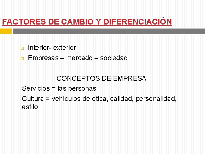 FACTORES DE CAMBIO Y DIFERENCIACIÓN Interior- exterior Empresas – mercado – sociedad CONCEPTOS DE