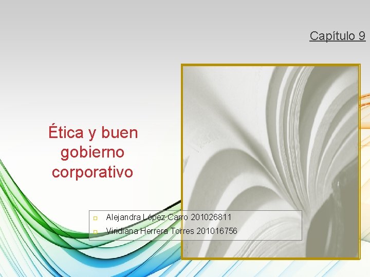 Capítulo 9 Ética y buen gobierno corporativo Alejandra López Carro 201026811 Viridiana Herrera Torres