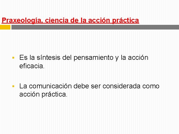 Praxeología, ciencia de la acción práctica § Es la síntesis del pensamiento y la