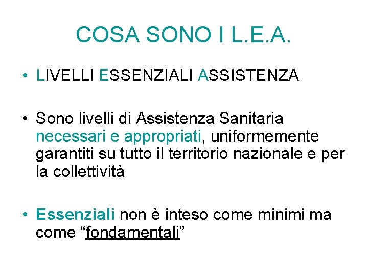 COSA SONO I L. E. A. • LIVELLI ESSENZIALI ASSISTENZA • Sono livelli di