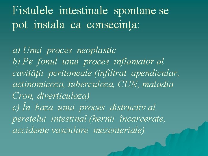 Fistulele intestinale spontane se pot instala ca consecinţa: a) Unui proces neoplastic b) Pe