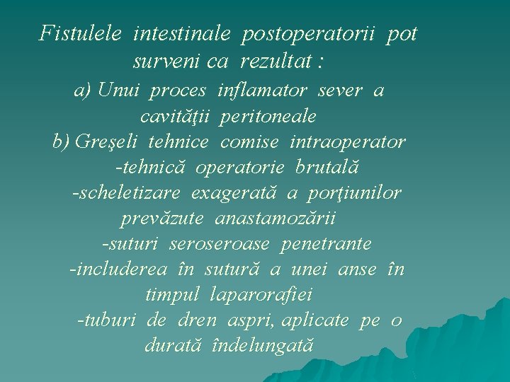 Fistulele intestinale postoperatorii pot surveni ca rezultat : a) Unui proces inflamator sever a