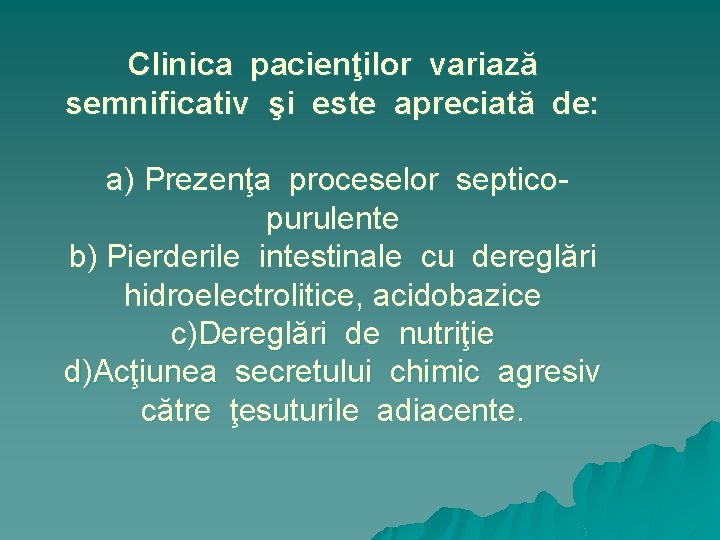 Clinica pacienţilor variază semnificativ şi este apreciată de: a) Prezenţa proceselor septicopurulente b) Pierderile
