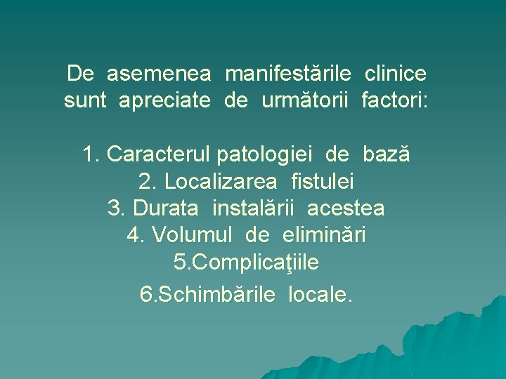 De asemenea manifestările clinice sunt apreciate de următorii factori: 1. Caracterul patologiei de bază