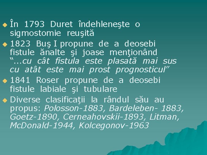 În 1793 Duret îndehleneşte o sigmostomie reuşită u 1823 Buş I propune de a