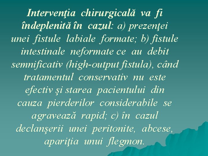 Intervenţia chirurgicală va fi îndeplenită în cazul: a) prezenţei unei fistule labiale formate; b)