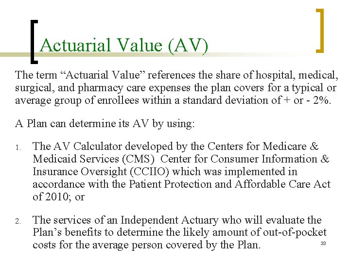 Actuarial Value (AV) The term “Actuarial Value” references the share of hospital, medical, surgical,