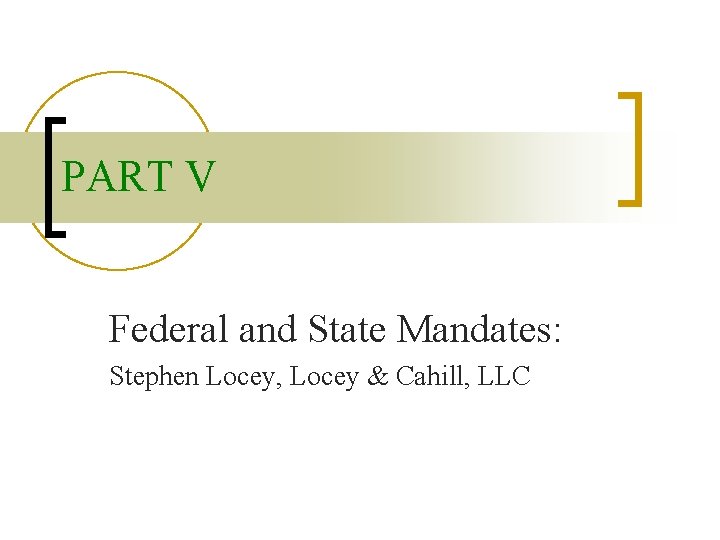 PART V Federal and State Mandates: Stephen Locey, Locey & Cahill, LLC 