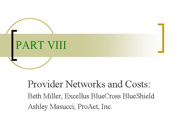 PART VIII Provider Networks and Costs: Beth Miller, Excellus Blue. Cross Blue. Shield Ashley