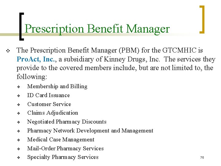 Prescription Benefit Manager v The Prescription Benefit Manager (PBM) for the GTCMHIC is Pro.