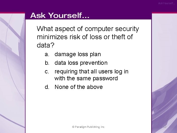 Ask Yourself… What aspect of computer security minimizes risk of loss or theft of