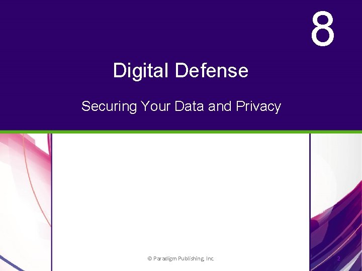 8 Digital Defense Securing Your Data and Privacy © Paradigm Publishing, Inc. 2 