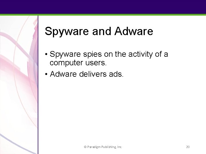 Spyware and Adware • Spyware spies on the activity of a computer users. •