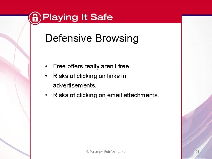 Defensive Browsing • Free offers really aren’t free. • Risks of clicking on links