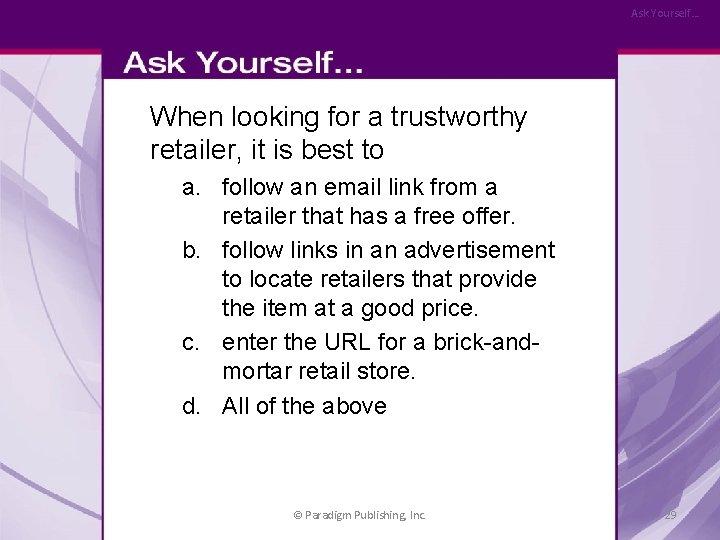 Ask Yourself… When looking for a trustworthy retailer, it is best to a. follow