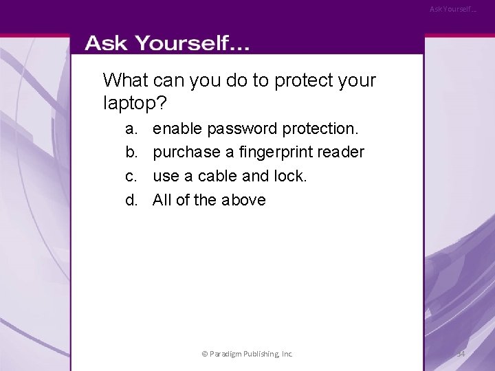 Ask Yourself… What can you do to protect your laptop? a. b. c. d.