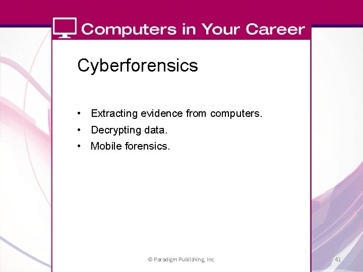 Cyberforensics • Extracting evidence from computers. • Decrypting data. • Mobile forensics. © Paradigm