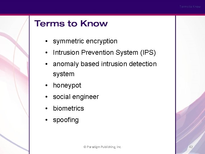 Terms to Know • symmetric encryption • Intrusion Prevention System (IPS) • anomaly based