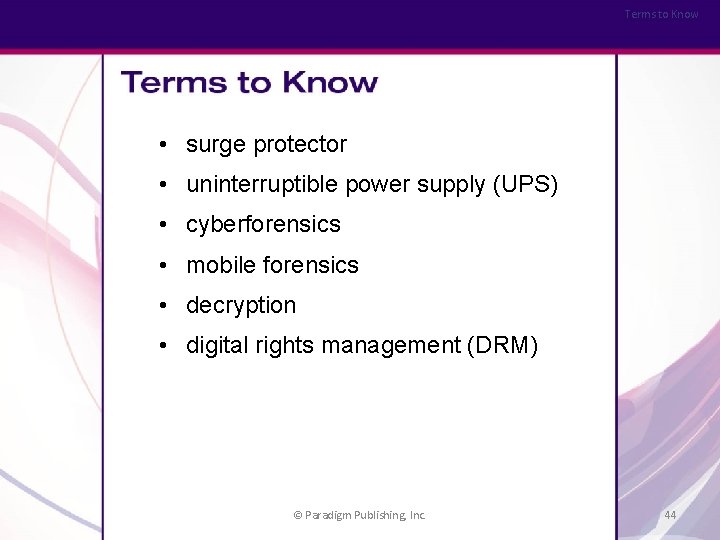 Terms to Know • surge protector • uninterruptible power supply (UPS) • cyberforensics •