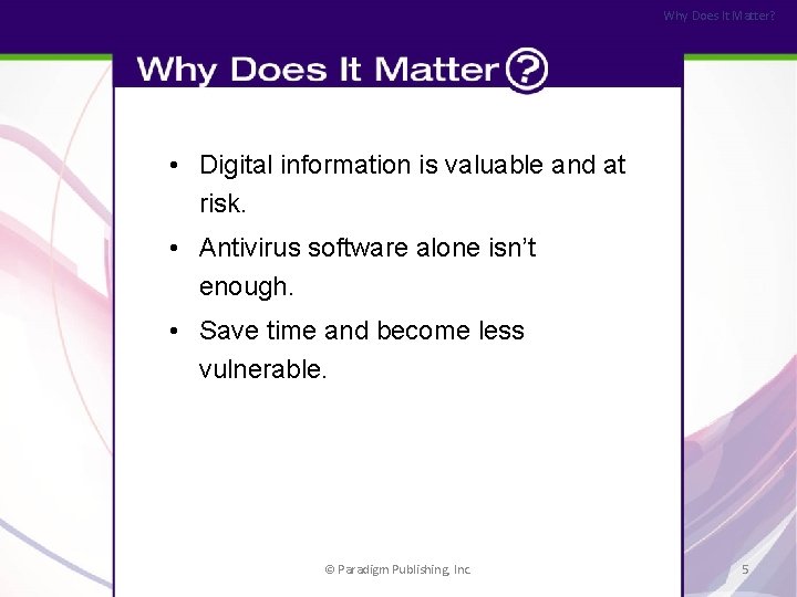 Why Does It Matter? • Digital information is valuable and at risk. • Antivirus