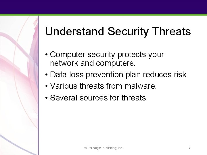 Understand Security Threats • Computer security protects your network and computers. • Data loss