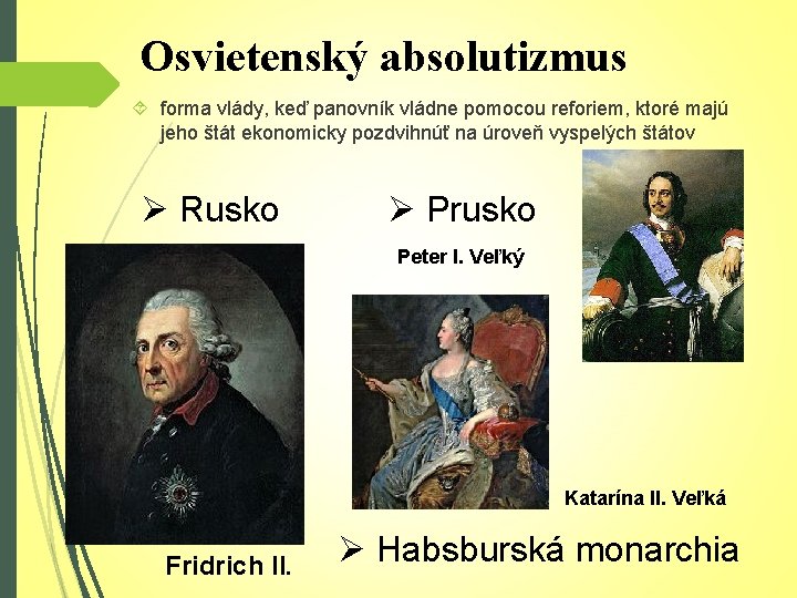 Osvietenský absolutizmus forma vlády, keď panovník vládne pomocou reforiem, ktoré majú jeho štát ekonomicky