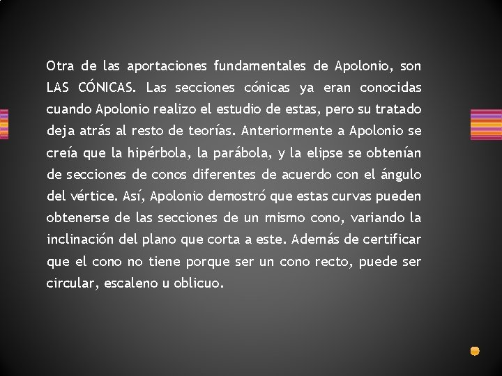 Otra de las aportaciones fundamentales de Apolonio, son LAS CÓNICAS. Las secciones cónicas ya