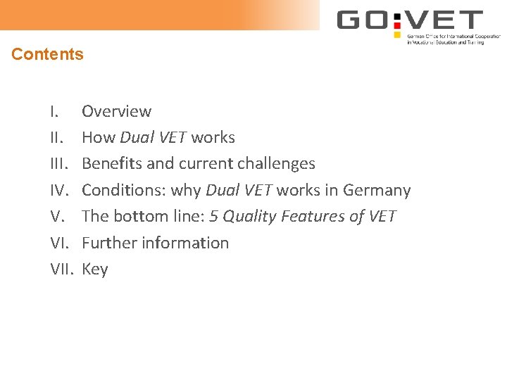 Contents I. III. IV. V. VII. Overview How Dual VET works Benefits and current