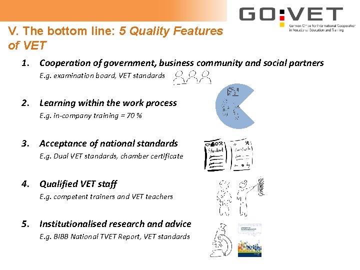 V. The bottom line: 5 Quality Features of VET 1. Cooperation of government, business