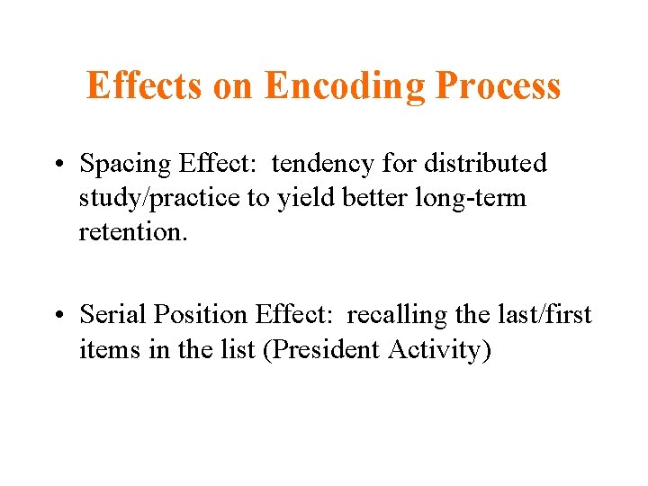 Effects on Encoding Process • Spacing Effect: tendency for distributed study/practice to yield better