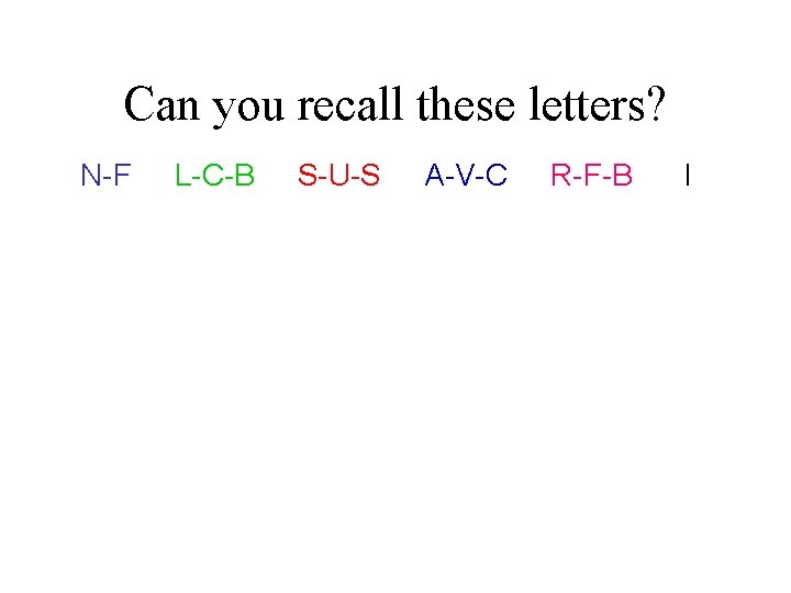 Can you recall these letters? N-F L-C-B S-U-S A-V-C R-F-B I 