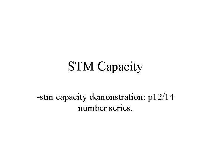 STM Capacity -stm capacity demonstration: p 12/14 number series. 