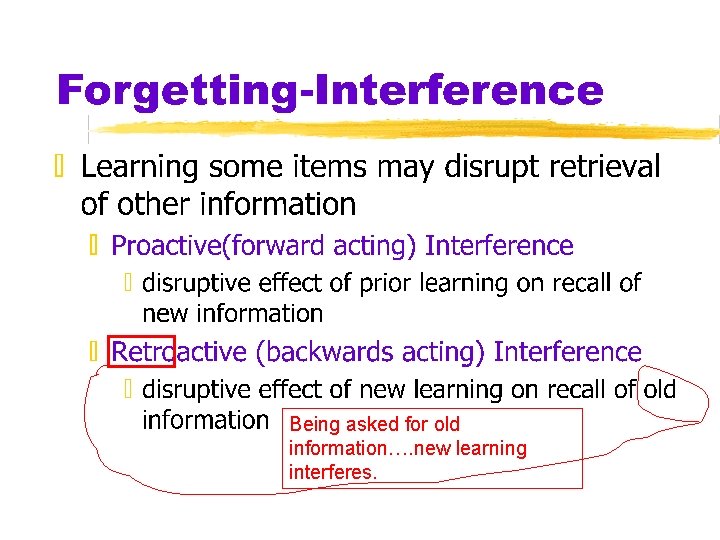 Being asked for old information…. new learning interferes. 