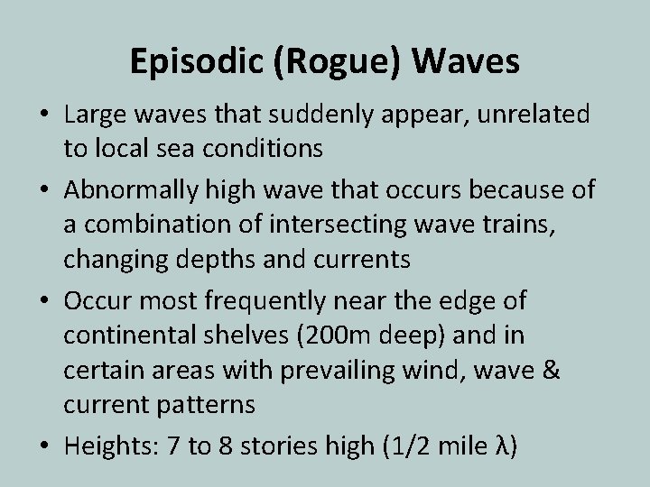 Episodic (Rogue) Waves • Large waves that suddenly appear, unrelated to local sea conditions Episodic (Rogue) Waves • Large waves that suddenly appear, unrelated to local sea conditions