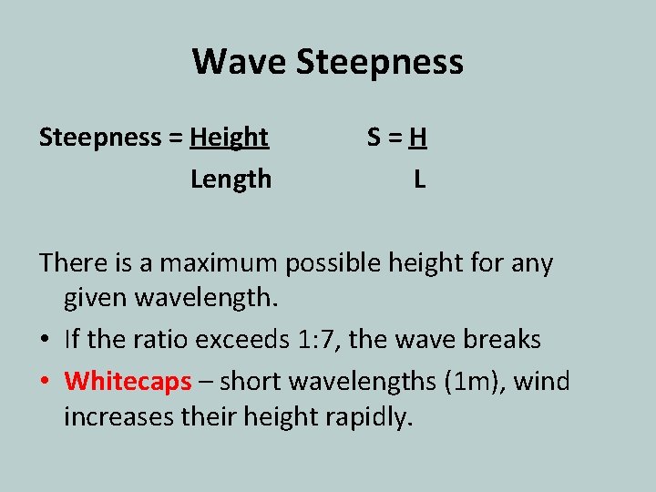 Wave Steepness = Height Length S=H L There is a maximum possible height for