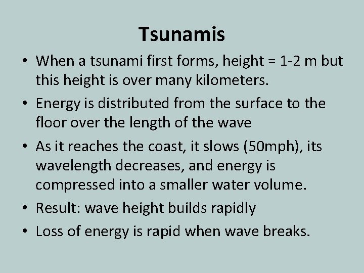 Tsunamis • When a tsunami first forms, height = 1 -2 m but this