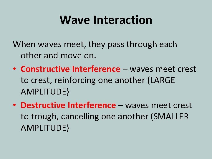 Wave Interaction When waves meet, they pass through each other and move on. •