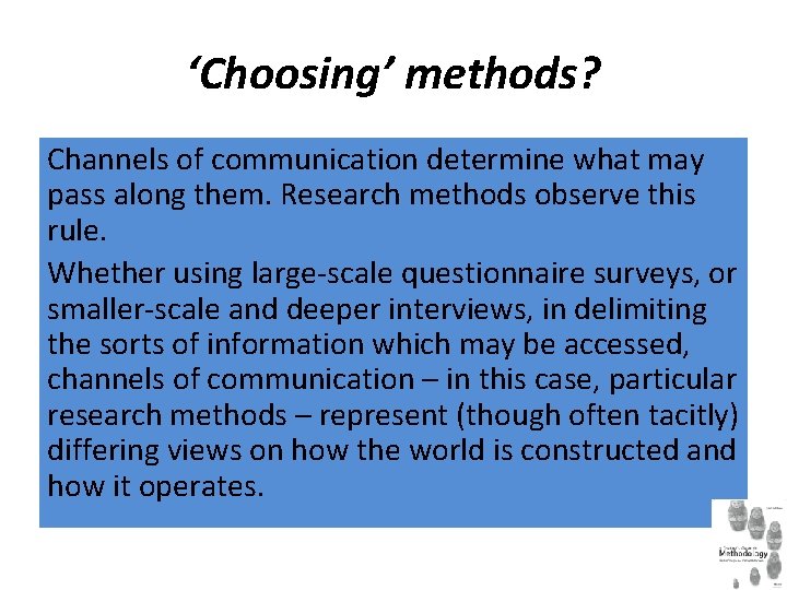 ‘Choosing’ methods? Channels of communication determine what may pass along them. Research methods observe