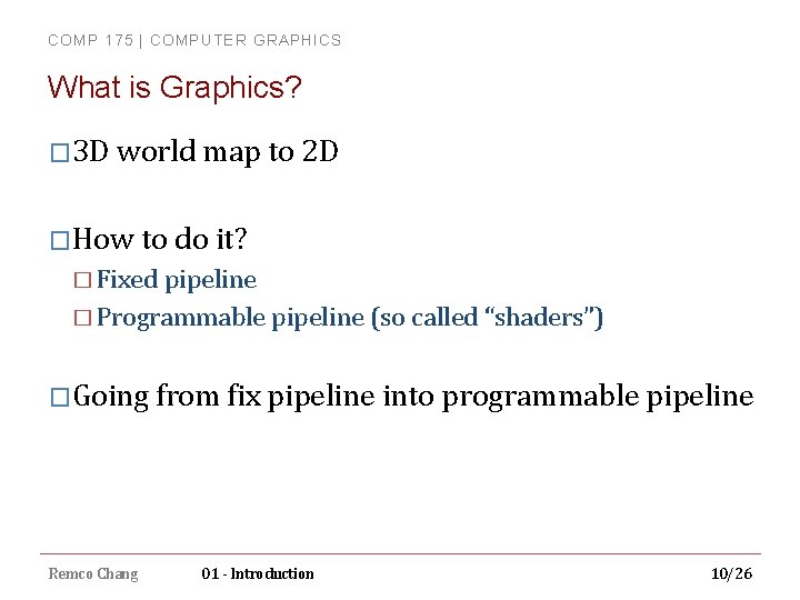 COMP 175 | COMPUTER GRAPHICS What is Graphics? � 3 D world map to